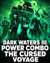 Dark Waters III Power Combo The Cursed Voyage