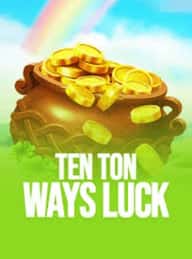 Ten Ton Ways Luck