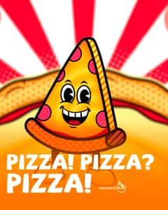 PIZZA PIZZA PIZZA