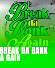 Break da Bank Again