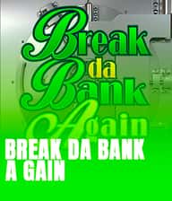Break da Bank Again