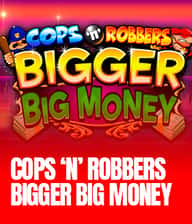 Cops N Robbers Bigger Big Money