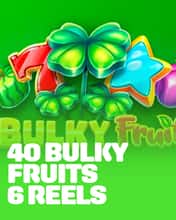40 Bulky Fruits 6 Reels